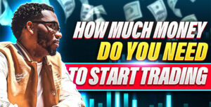 How Much Money do You need to Start Forex Trading